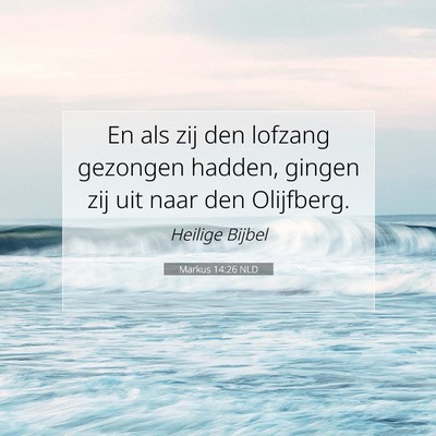 Picture 07 - Markus 14:26 NLD - En als zij den lofzang gezongen hadden, gingen - Bible Verse Picture