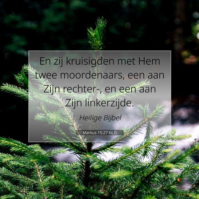 Picture 07 - Markus 15:27 NLD - En zij kruisigden met Hem twee moordenaars, een - Bible Verse Picture