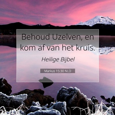 Picture 07 - Markus 15:30 NLD - Behoud Uzelven, en kom af van het - Bible Verse Picture