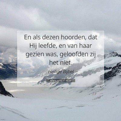 Picture 07 - Markus 16:11 NLD - En als dezen hoorden, dat Hij leefde, en van haar - Bible Verse Picture