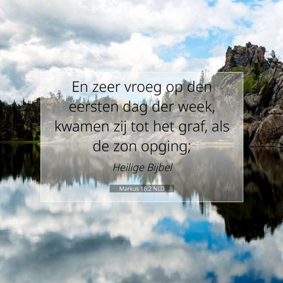 Picture 07 - Markus 16:2 NLD - En zeer vroeg op den eersten dag der week, kwamen - Bible Verse Picture