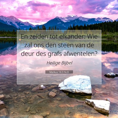 Picture 07 - Markus 16:3 NLD - En zeiden tot elkander: Wie zal ons den steen van - Bible Verse Picture
