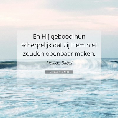 Picture 07 - Markus 3:12 NLD - En Hij gebood hun scherpelijk dat zij Hem niet - Bible Verse Picture