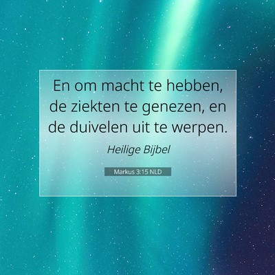 Picture 07 - Markus 3:15 NLD - En om macht te hebben, de ziekten te genezen, en - Bible Verse Picture