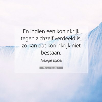 Picture 07 - Markus 3:24 NLD - En indien een koninkrijk tegen zichzelf verdeeld - Bible Verse Picture