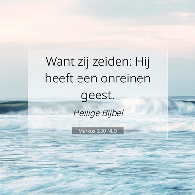 Picture 07 - Markus 3:30 NLD - Want zij zeiden: Hij heeft een onreinen - Bible Verse Picture