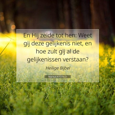 Picture 07 - Markus 4:13 NLD - En Hij zeide tot hen: Weet gij deze gelijkenis - Bible Verse Picture