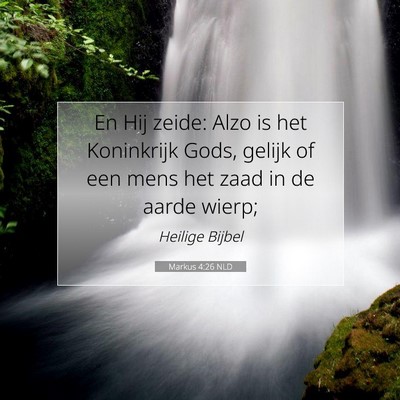 Picture 07 - Markus 4:26 NLD - En Hij zeide: Alzo is het Koninkrijk Gods, gelijk - Bible Verse Picture