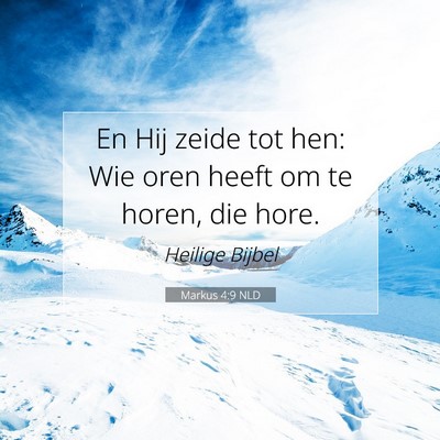 Picture 07 - Markus 4:9 NLD - En Hij zeide tot hen: Wie oren heeft om te horen, - Bible Verse Picture