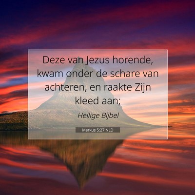 Picture 07 - Markus 5:27 NLD - Deze van Jezus horende, kwam onder de schare van - Bible Verse Picture