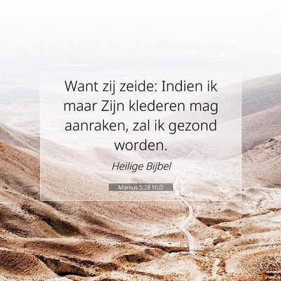 Picture 07 - Markus 5:28 NLD - Want zij zeide: Indien ik maar Zijn klederen mag - Bible Verse Picture