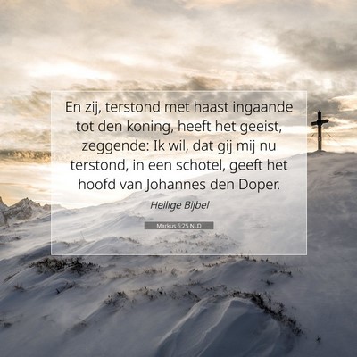 Picture 07 - Markus 6:25 NLD - En zij, terstond met haast ingaande tot den - Bible Verse Picture