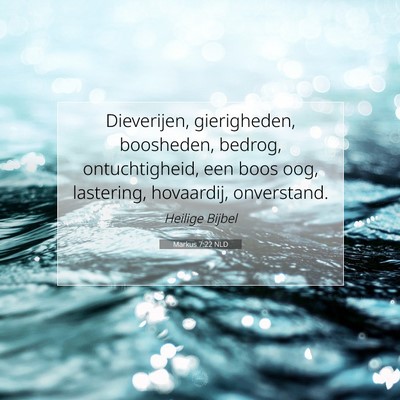 Picture 07 - Markus 7:22 NLD - Dieverijen, gierigheden, boosheden, bedrog, - Bible Verse Picture