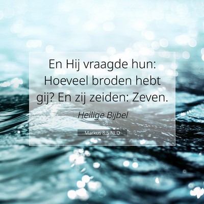 Picture 07 - Markus 8:5 NLD - En Hij vraagde hun: Hoeveel broden hebt gij? En - Bible Verse Picture
