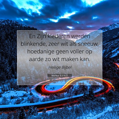 Picture 07 - Markus 9:3 NLD - En Zijn klederen werden blinkende, zeer wit als - Bible Verse Picture