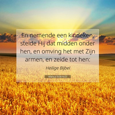 Picture 07 - Markus 9:36 NLD - En nemende een kindeken, stelde Hij dat midden - Bible Verse Picture