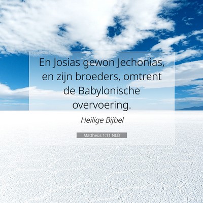 Picture 07 - Mattheüs 1:11 NLD - En Josias gewon Jechonias, en zijn broeders, - Bible Verse Picture
