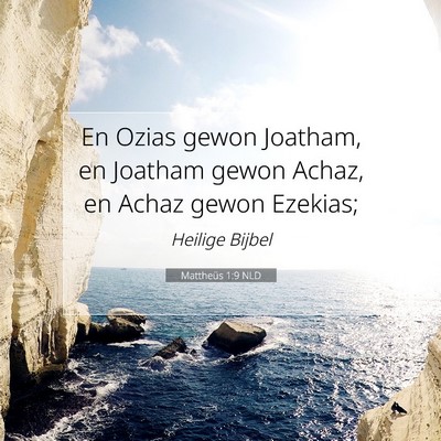 Picture 07 - Mattheüs 1:9 NLD - En Ozias gewon Joatham, en Joatham gewon Achaz, - Bible Verse Picture
