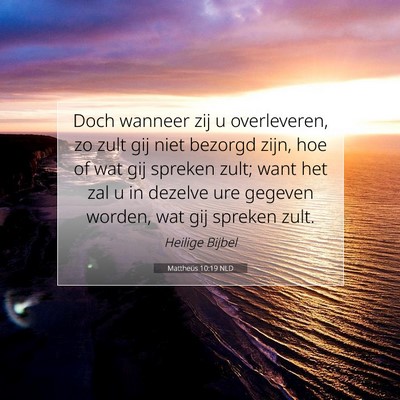 Picture 07 - Mattheüs 10:19 NLD - Doch wanneer zij u overleveren, zo zult gij niet - Bible Verse Picture