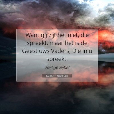Picture 07 - Mattheüs 10:20 NLD - Want gij zijt het niet, die spreekt, maar het is - Bible Verse Picture