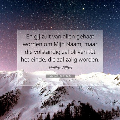 Picture 07 - Mattheüs 10:22 NLD - En gij zult van allen gehaat worden om Mijn Naam; - Bible Verse Picture