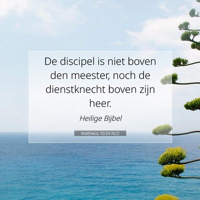 Picture 07 - Mattheüs 10:24 NLD - De discipel is niet boven den meester, noch de - Bible Verse Picture