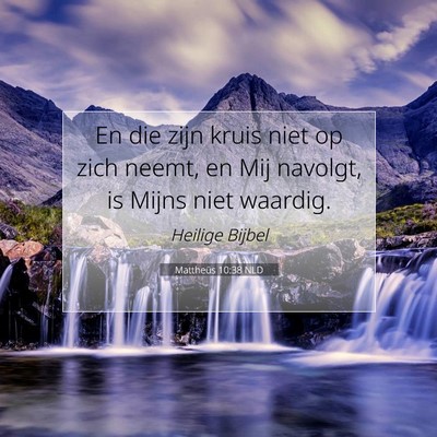 Picture 07 - Mattheüs 10:38 NLD - En die zijn kruis niet op zich neemt, en Mij - Bible Verse Picture