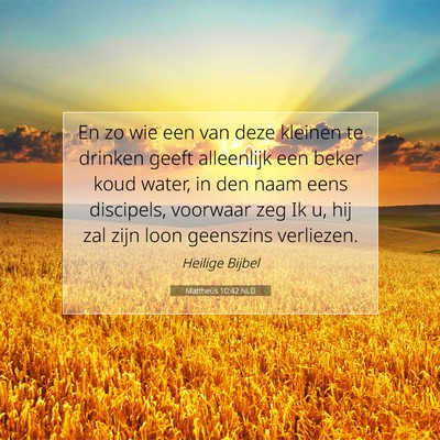Picture 07 - Mattheüs 10:42 NLD - En zo wie een van deze kleinen te drinken geeft - Bible Verse Picture