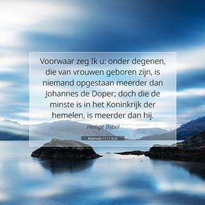 Picture 07 - Mattheüs 11:11 NLD - Voorwaar zeg Ik u: onder degenen, die van vrouwen - Bible Verse Picture
