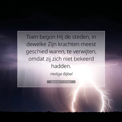 Picture 07 - Mattheüs 11:20 NLD - Toen begon Hij de steden, in dewelke Zijn - Bible Verse Picture