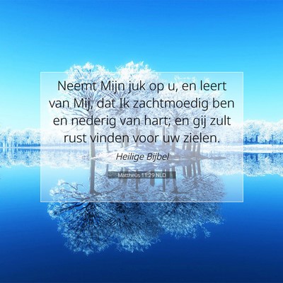 Picture 07 - Mattheüs 11:29 NLD - Neemt Mijn juk op u, en leert van Mij, dat Ik - Bible Verse Picture