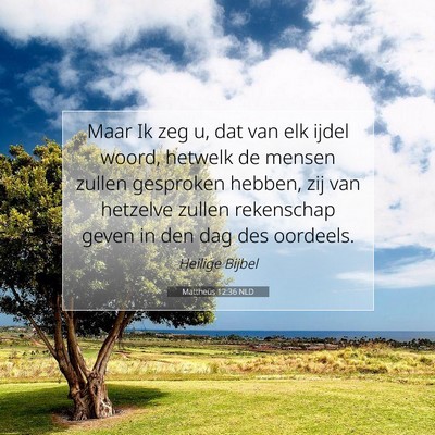 Picture 07 - Mattheüs 12:36 NLD - Maar Ik zeg u, dat van elk ijdel woord, hetwelk - Bible Verse Picture