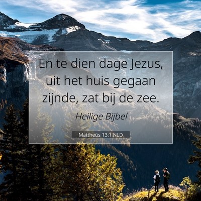 Picture 07 - Mattheüs 13:1 NLD - En te dien dage Jezus, uit het huis gegaan - Bible Verse Picture