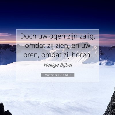 Picture 07 - Mattheüs 13:16 NLD - Doch uw ogen zijn zalig, omdat zij zien, en uw - Bible Verse Picture