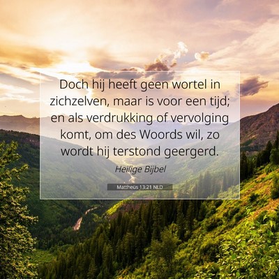 Picture 07 - Mattheüs 13:21 NLD - Doch hij heeft geen wortel in zichzelven, maar is - Bible Verse Picture
