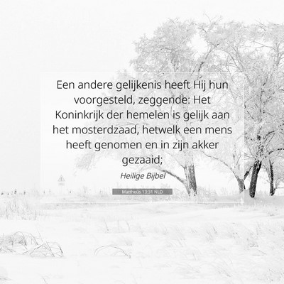 Picture 07 - Mattheüs 13:31 NLD - Een andere gelijkenis heeft Hij hun voorgesteld, - Bible Verse Picture