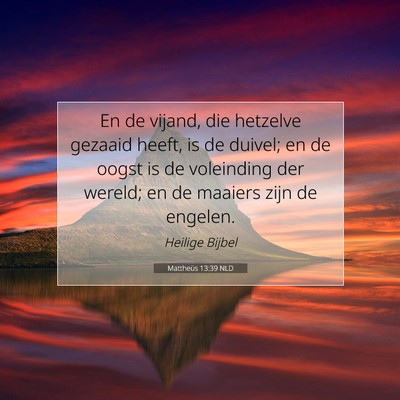 Picture 07 - Mattheüs 13:39 NLD - En de vijand, die hetzelve gezaaid heeft, is de - Bible Verse Picture