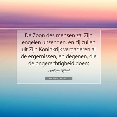 Picture 07 - Mattheüs 13:41 NLD - De Zoon des mensen zal Zijn engelen uitzenden, en - Bible Verse Picture