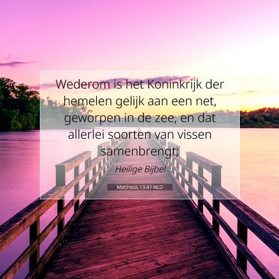 Picture 07 - Mattheüs 13:47 NLD - Wederom is het Koninkrijk der hemelen gelijk aan - Bible Verse Picture