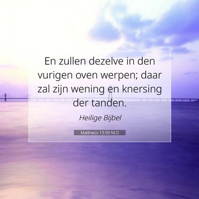 Picture 07 - Mattheüs 13:50 NLD - En zullen dezelve in den vurigen oven werpen; - Bible Verse Picture