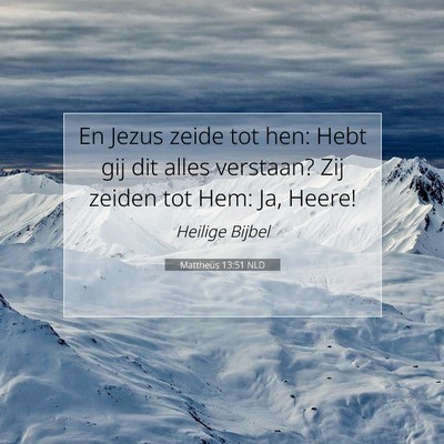 Picture 07 - Mattheüs 13:51 NLD - En Jezus zeide tot hen: Hebt gij dit alles - Bible Verse Picture