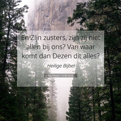 Picture 07 - Mattheüs 13:56 NLD - En Zijn zusters, zijn zij niet allen bij ons? Van - Bible Verse Picture