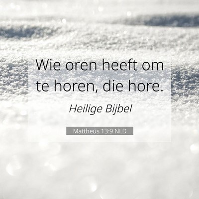 Picture 07 - Mattheüs 13:9 NLD - Wie oren heeft om te horen, die - Bible Verse Picture