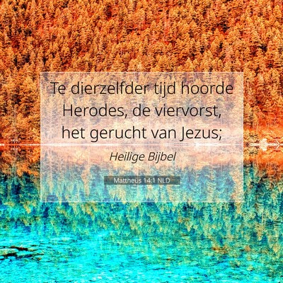 Picture 07 - Mattheüs 14:1 NLD - Te dierzelfder tijd hoorde Herodes, de viervorst, - Bible Verse Picture