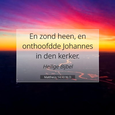 Picture 07 - Mattheüs 14:10 NLD - En zond heen, en onthoofdde Johannes in den - Bible Verse Picture