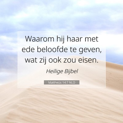 Picture 07 - Mattheüs 14:7 NLD - Waarom hij haar met ede beloofde te geven, wat - Bible Verse Picture