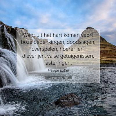Picture 07 - Mattheüs 15:19 NLD - Want uit het hart komen voort boze bedenkingen, - Bible Verse Picture