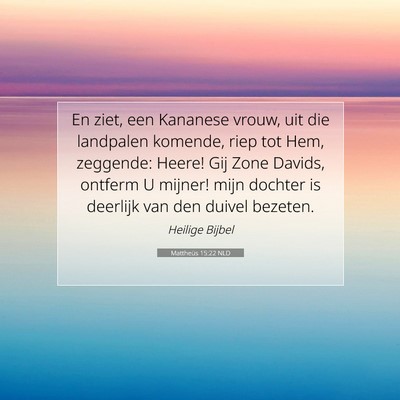Picture 07 - Mattheüs 15:22 NLD - En ziet, een Kananese vrouw, uit die landpalen - Bible Verse Picture