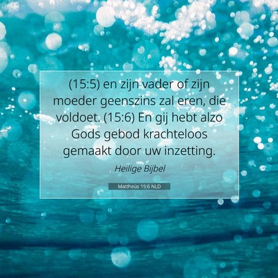 Picture 07 - Mattheüs 15:6 NLD - (15:5) en zijn vader of zijn moeder geenszins zal - Bible Verse Picture