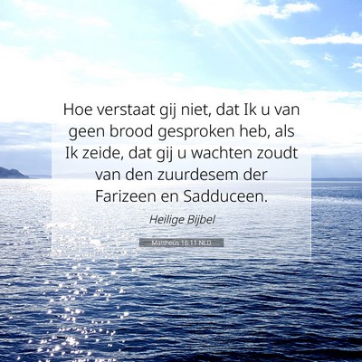 Picture 07 - Mattheüs 16:11 NLD - Hoe verstaat gij niet, dat Ik u van geen brood - Bible Verse Picture